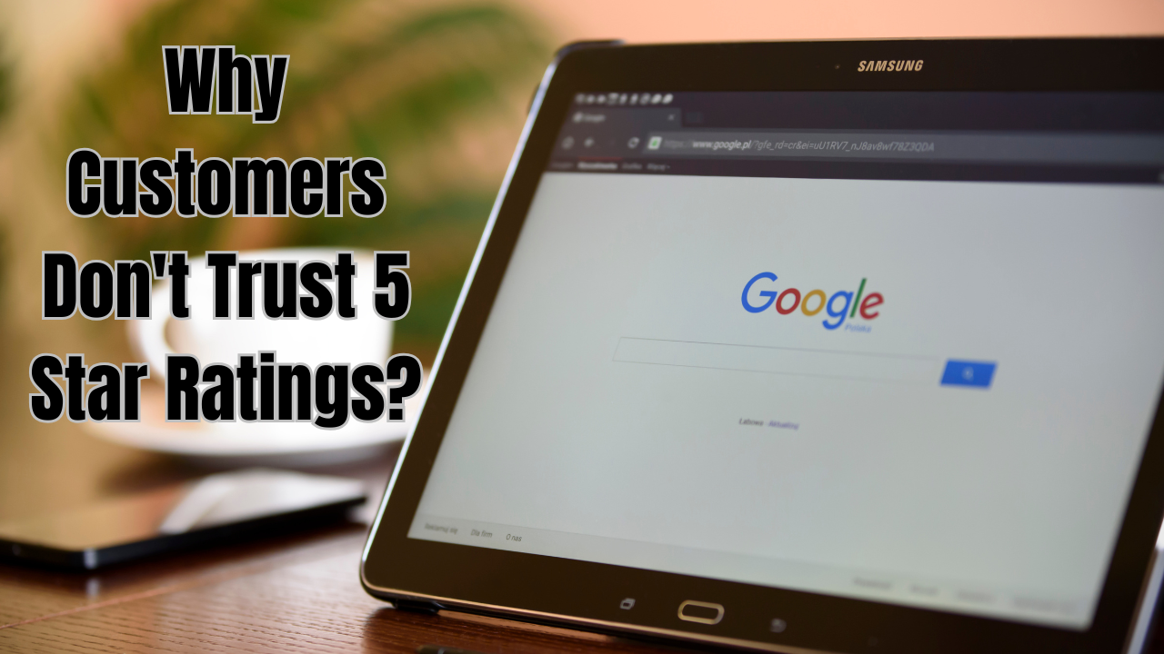 Why Customers Don't Trust 5 Star Ratings For Businesses? Why Customers Don't Trust 5 Star Ratings For Businesses?